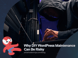 Why DIY WordPress Maintenance Can Be Risky