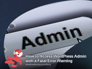 How to Access WordPress Admin with a Fatal Error Warning